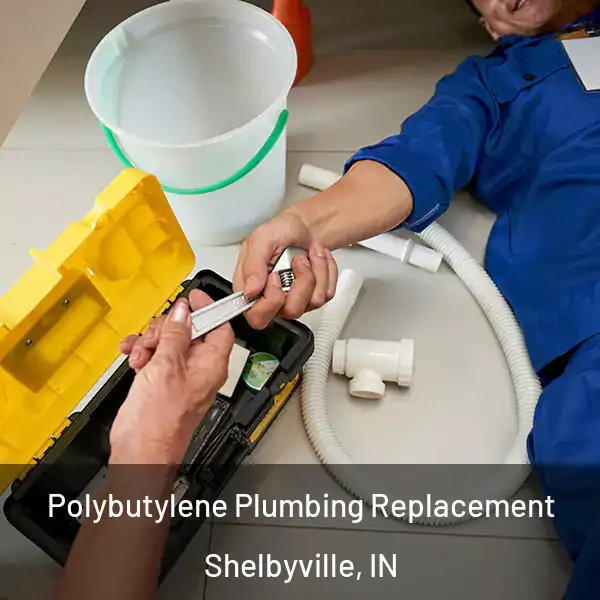  Polybutylene Plumbing Replacement Shelbyville, IN